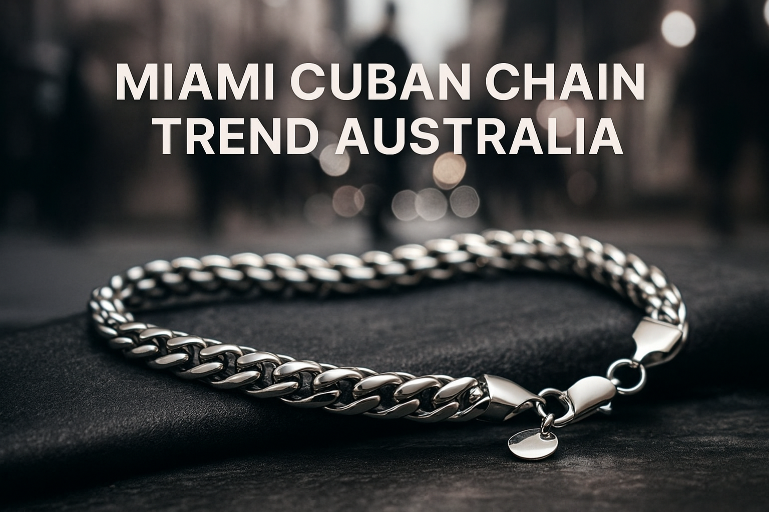 Miami Cuban Chain Trend Australia: Why This Style Is Hot Right Now
